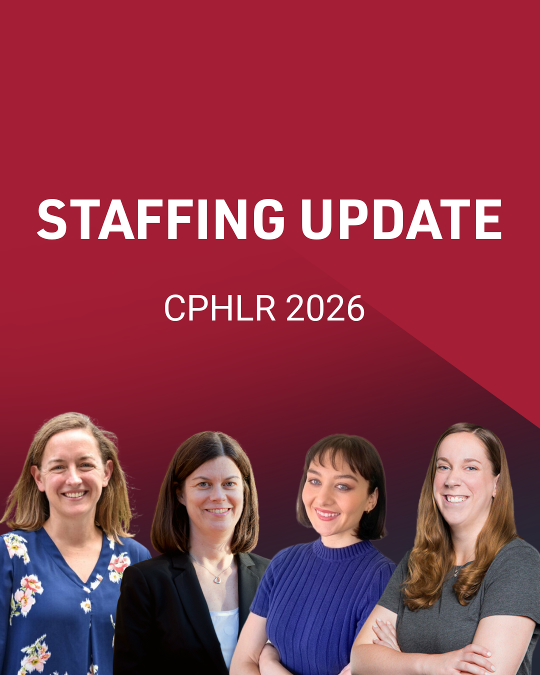 4 women in front of a graphic that reads "Staffing Update CPHLR 2026"