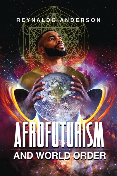 Reynoldo Anderson. Afrofuturism and World Order