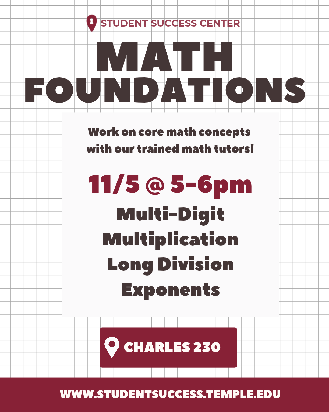 Flyer for the Math Foundations Session on 11/5 from 5-6pm in Charles 230. We will be working on multi-digit multiplication, long division, and exponents.
