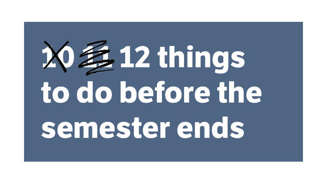 Text that reads 12 things to do before the semester ends on a blue background.